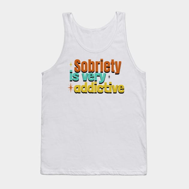 Sobriety Is Very Addictive Tank Top by SOS@ddicted